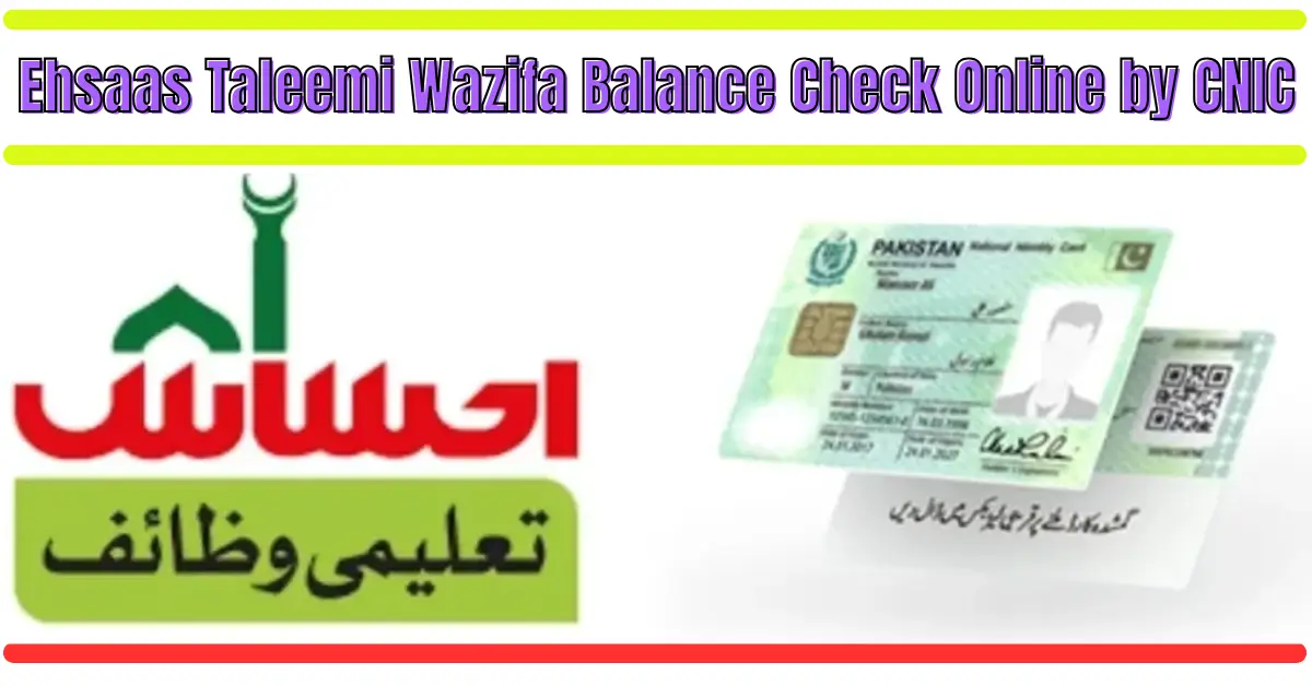 2025 Ehsaas Taleemi Wazifa Balance Check Online by CNIC – New Official System